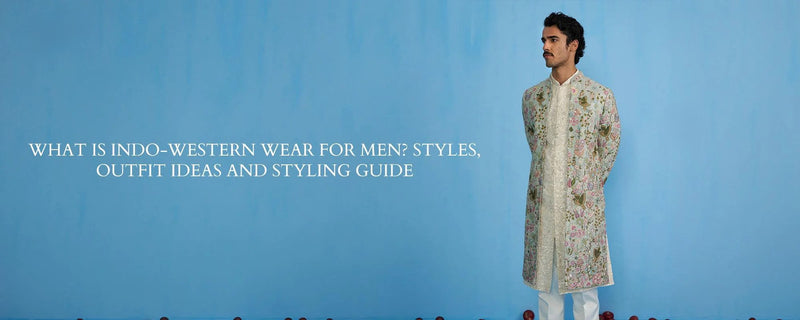 What is Indo-Western Wear for Men? Styles, Outfit Ideas and Styling Guide